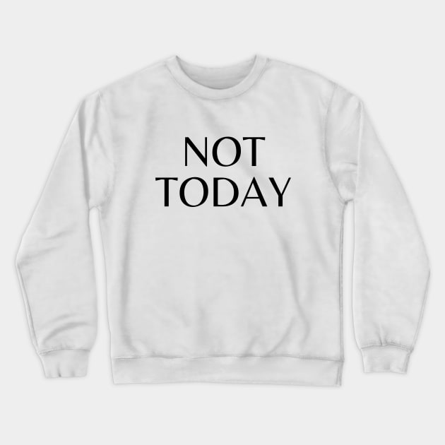 Not today Crewneck Sweatshirt by Word and Saying